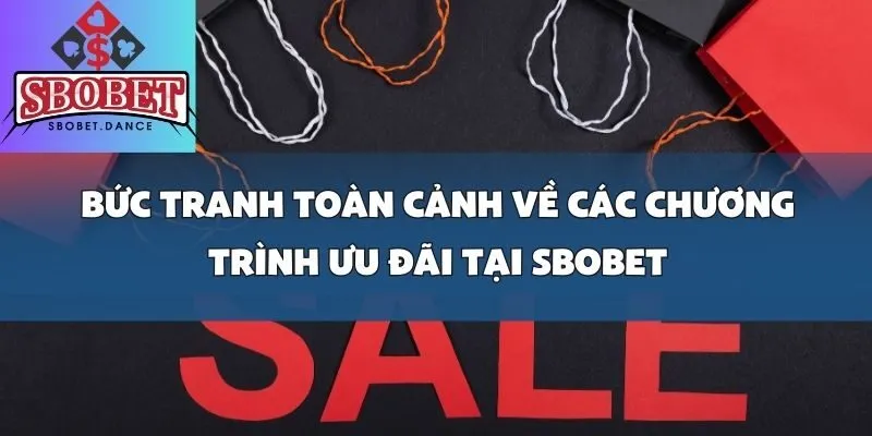 Tổng Hợp Các Chương Trình Ưu Đãi Giá Trị Mới Nhất Tại SBOBET