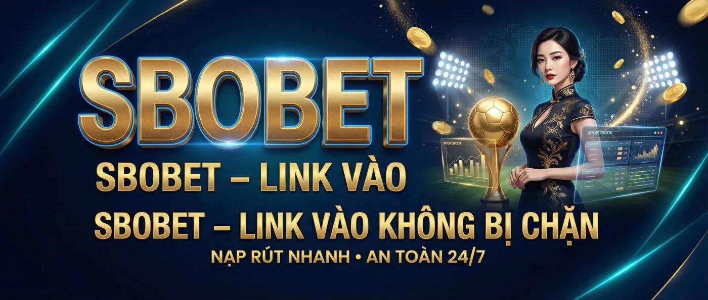 Link Vào SBOBET Mobile/PC Không Bị Chặn